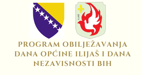 PROGRAM OBILJEŽAVANJA DANA OPĆINE ILIJAŠ I DANA NEZAVINOSTI BIH 1